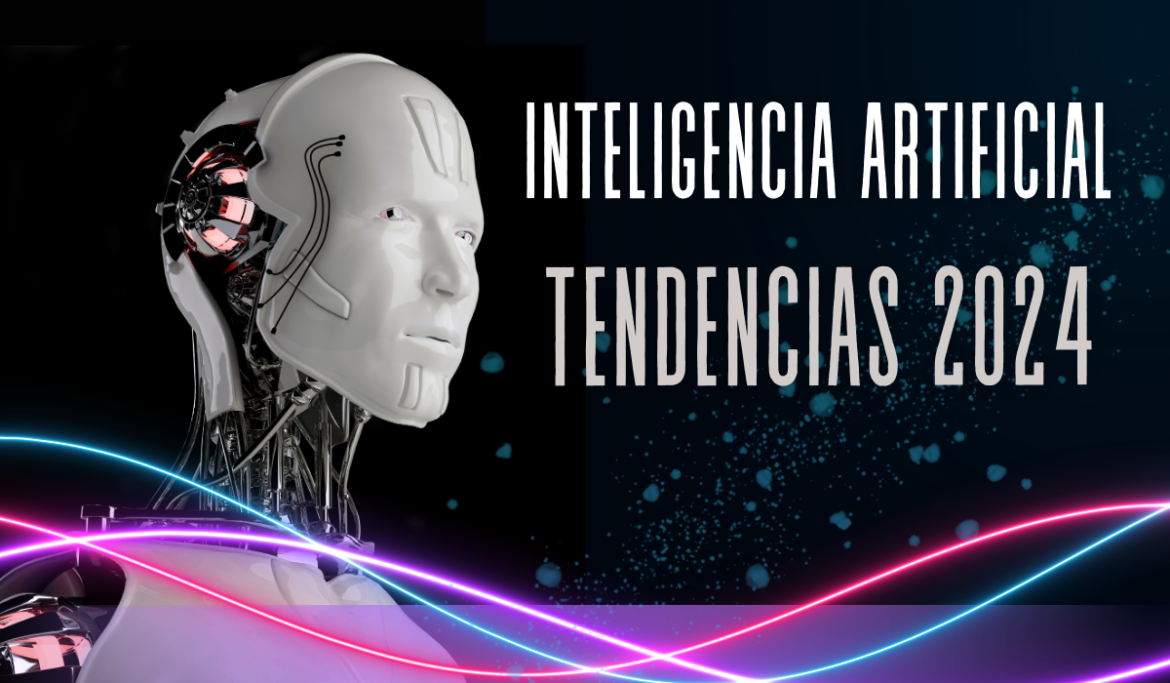 Las 5 Principales Tendencias De La Inteligencia Artificial Ia Para El 2024 2440